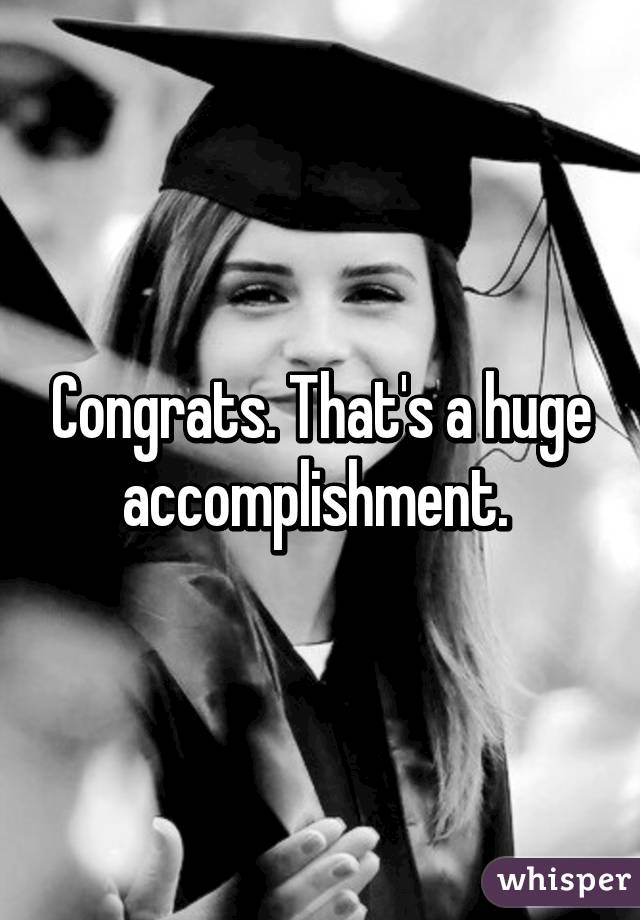 Congrats. That's a huge accomplishment. 