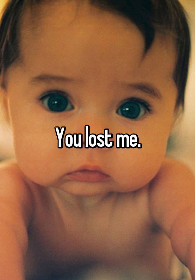 you-lost-me