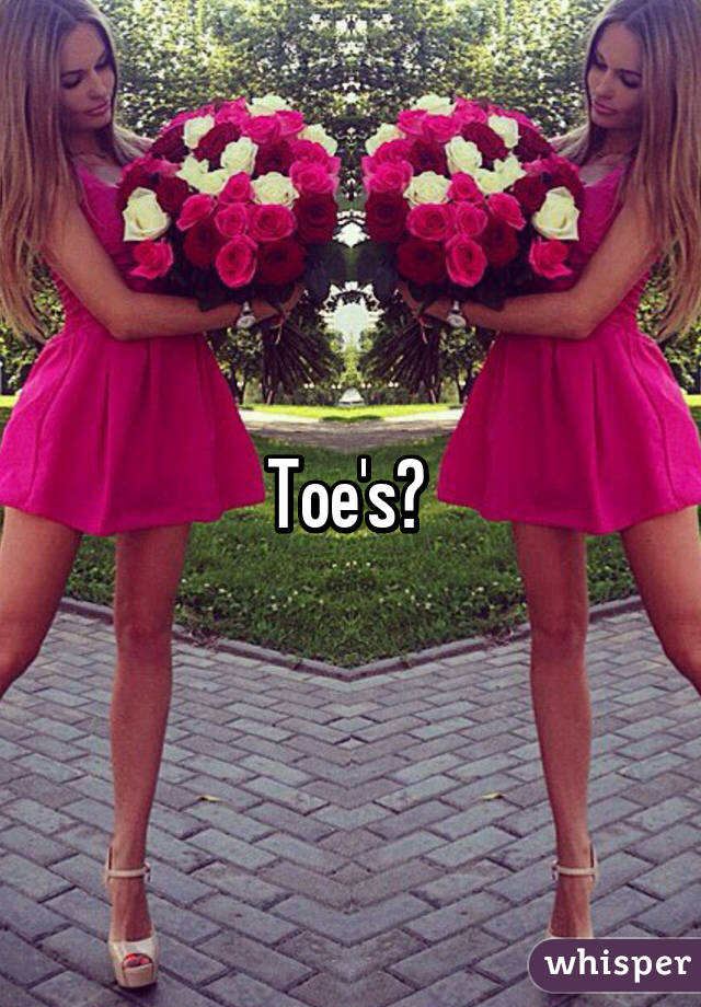 Toe's? 