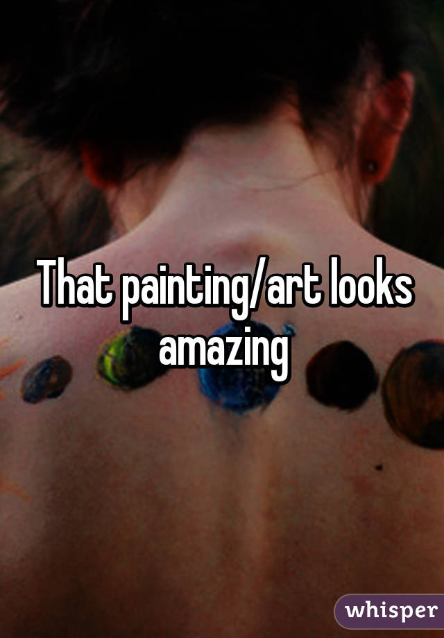 That painting/art looks amazing