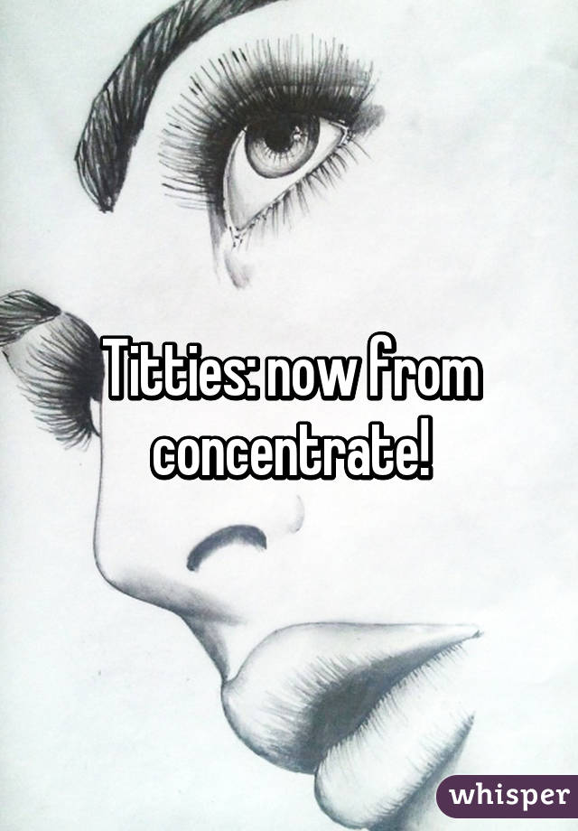 Titties: now from concentrate!