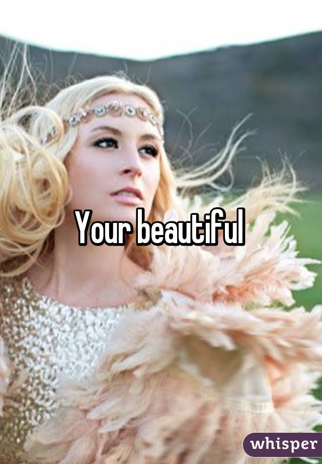 Your beautiful 