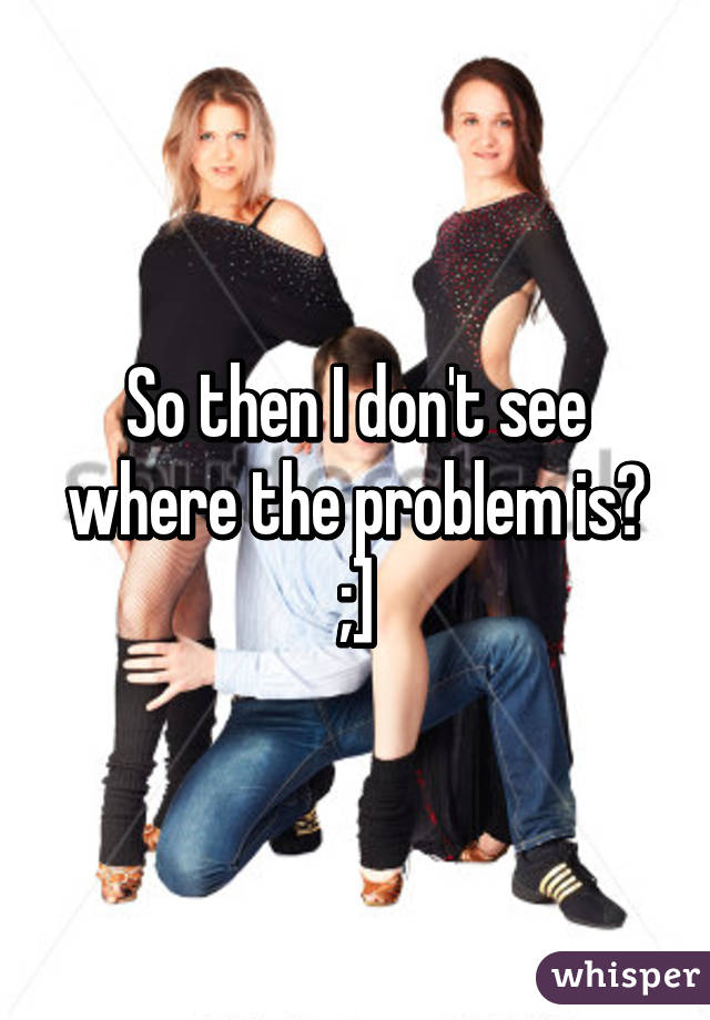 So then I don't see where the problem is? ;]