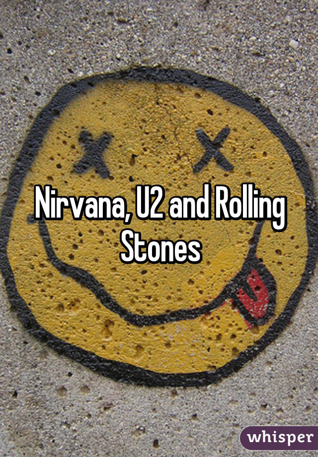 Nirvana, U2 and Rolling Stones