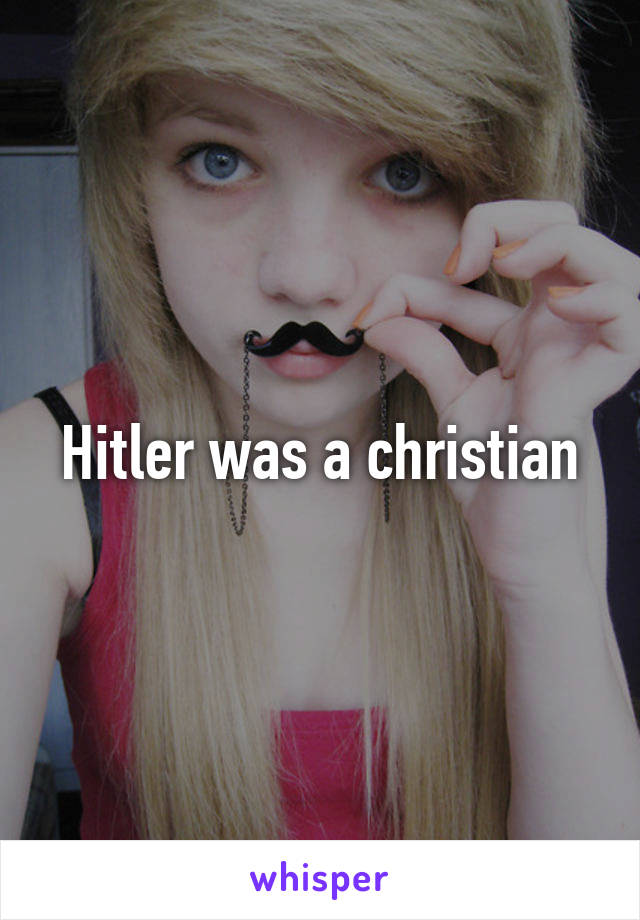 Hitler was a christian