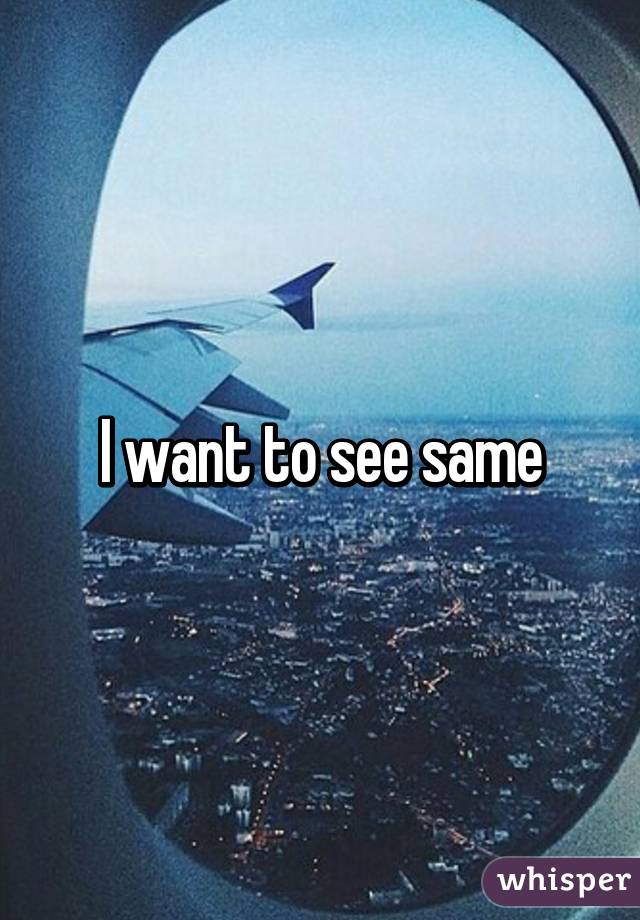 I want to see same
