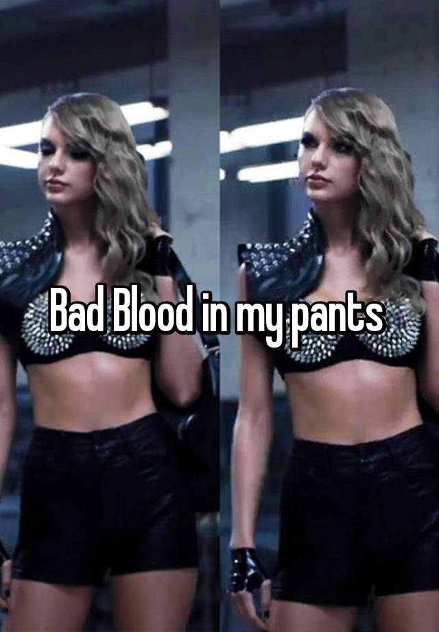 bad-blood-in-my-pants