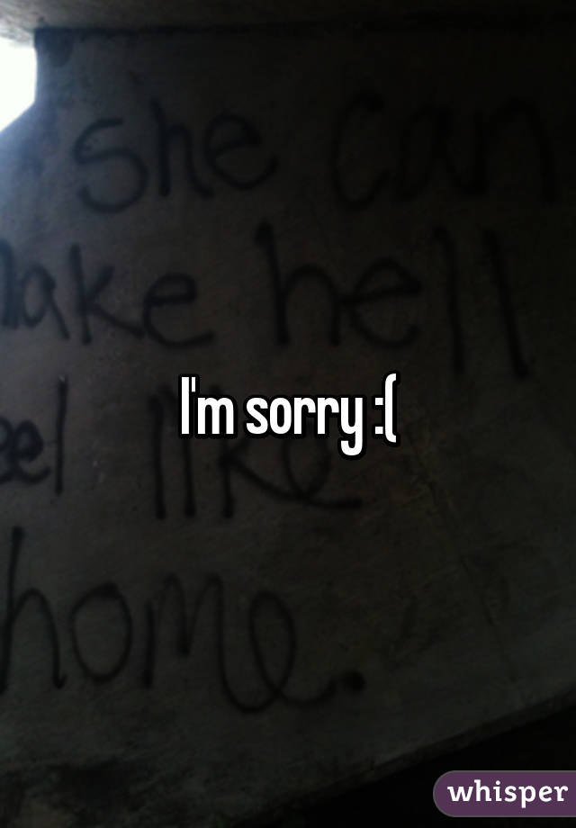 I'm sorry :(