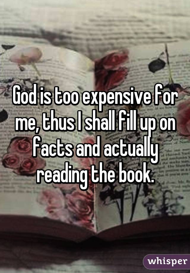God is too expensive for me, thus I shall fill up on facts and actually reading the book.