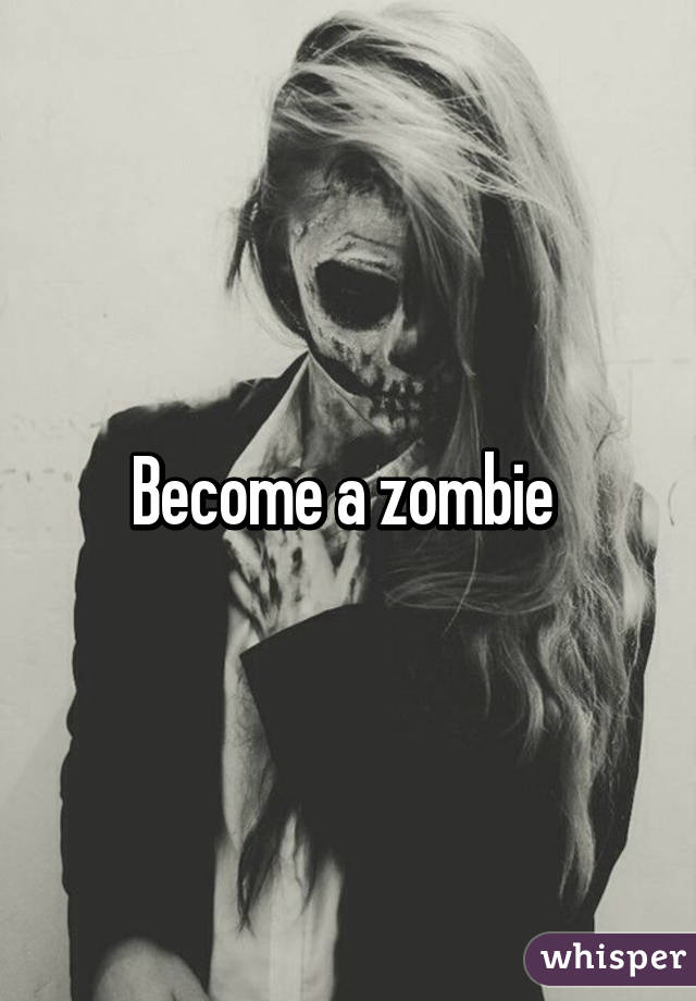 Become a zombie 