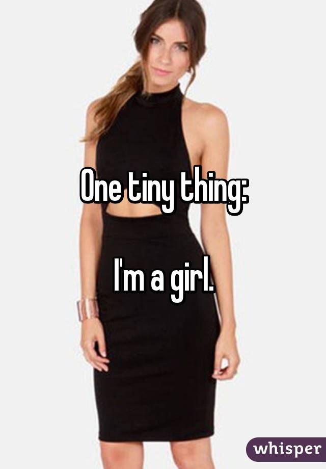 One tiny thing:

I'm a girl.