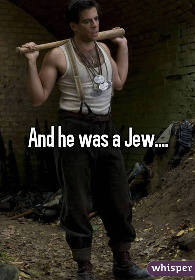 And he was a Jew....