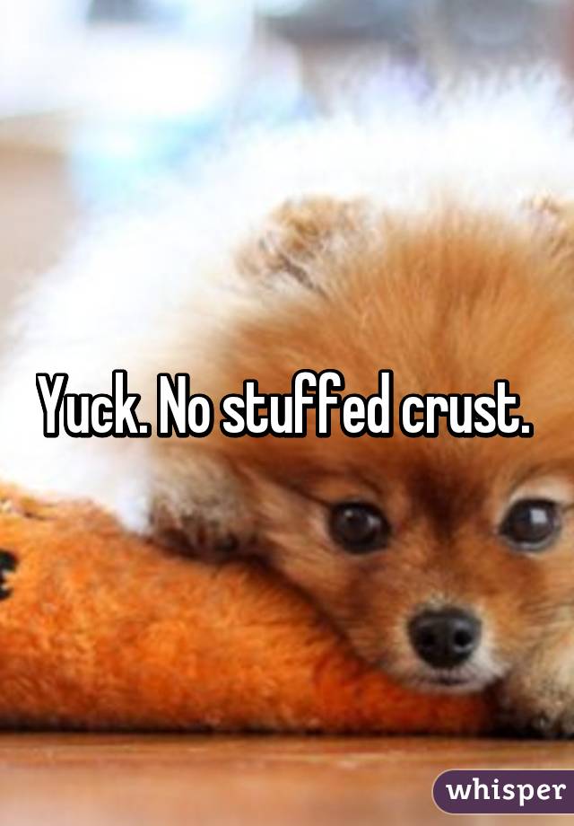 Yuck. No stuffed crust. 