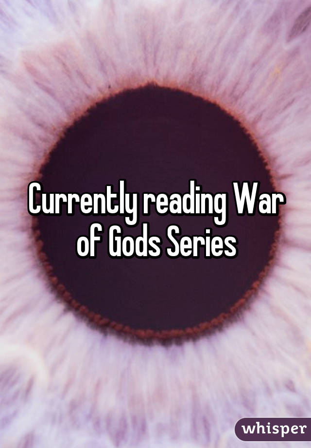 Currently reading War of Gods Series
