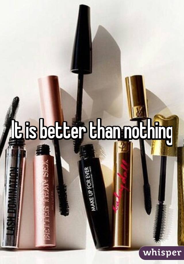 It is better than nothing