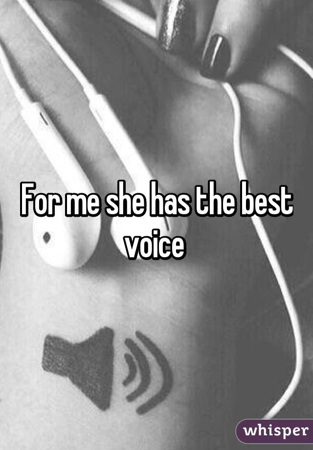 For me she has the best voice 