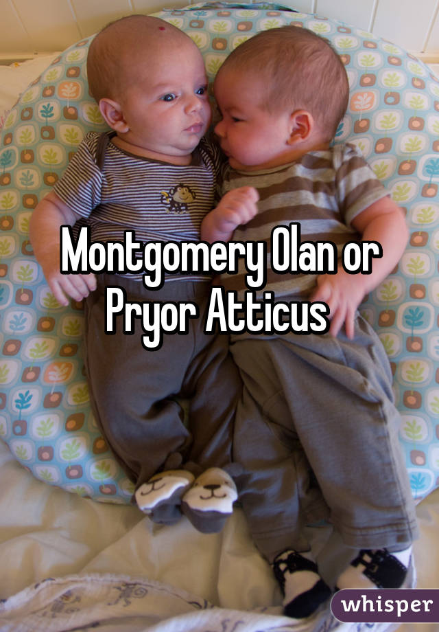 Montgomery Olan or Pryor Atticus 
