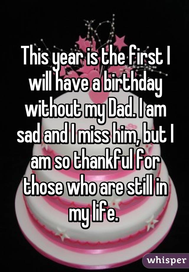 This year is the first I will have a birthday without my 