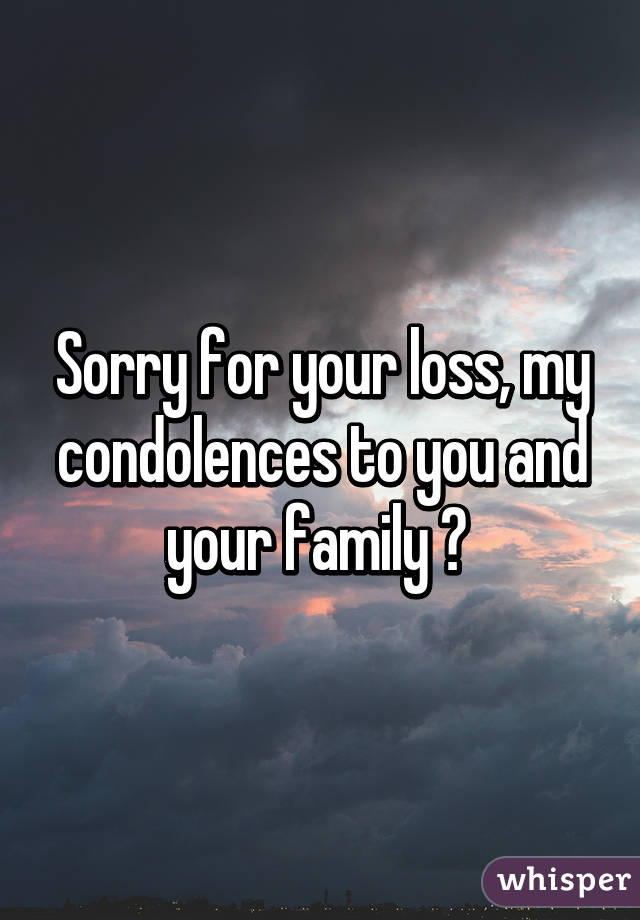 Sorry for your loss, my condolences to you and your family ♥ 