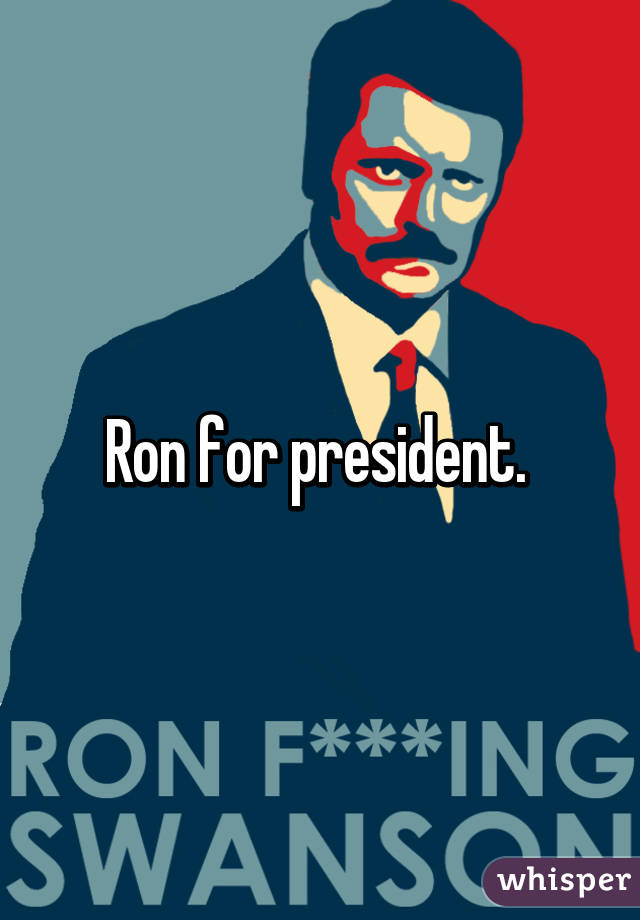 Ron for president. 