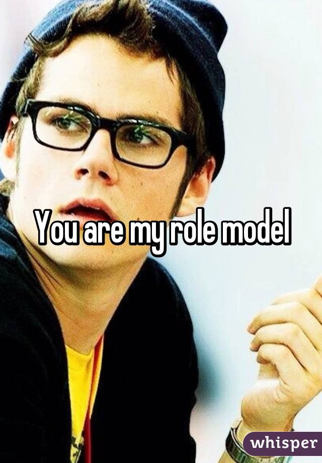 You are my role model