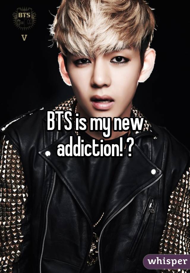 BTS is my new addiction! 😍