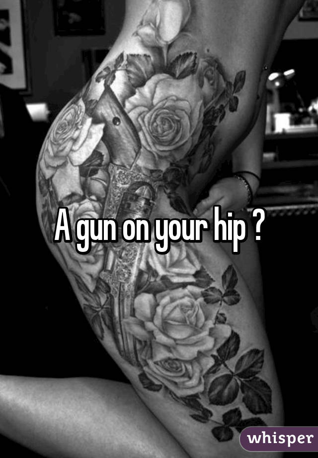 A gun on your hip 😍