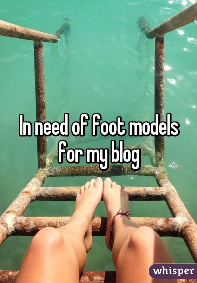 In need of foot models for my blog