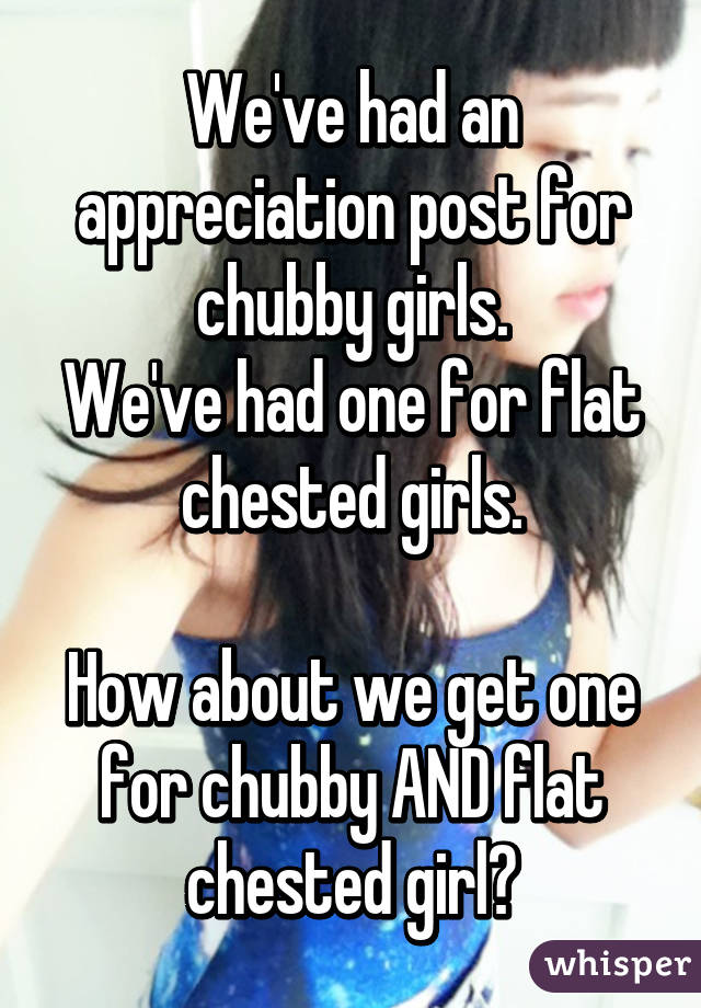 We've had an appreciation post for chubby girls.
We've had one for flat chested girls.

How about we get one for chubby AND flat chested girl?