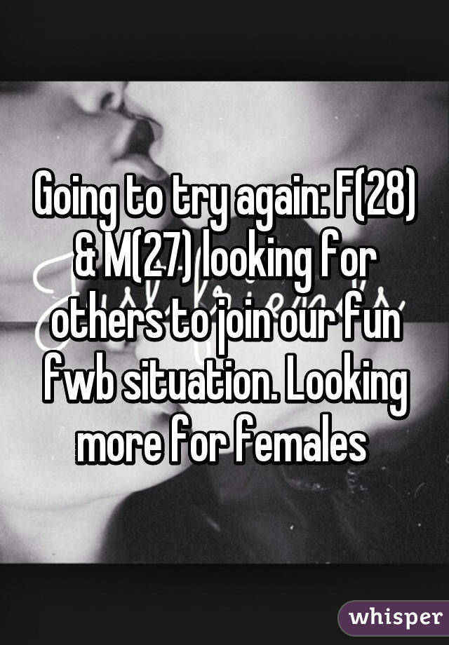 Going to try again: F(28) & M(27) looking for others to join our fun fwb situation. Looking more for females 
