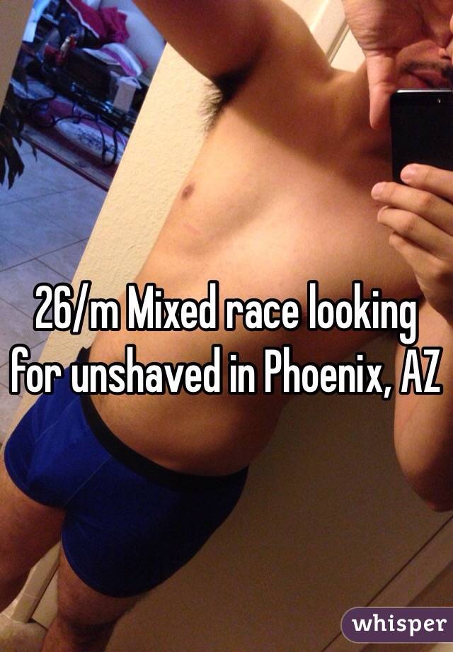 26/m Mixed race looking for unshaved in Phoenix, AZ