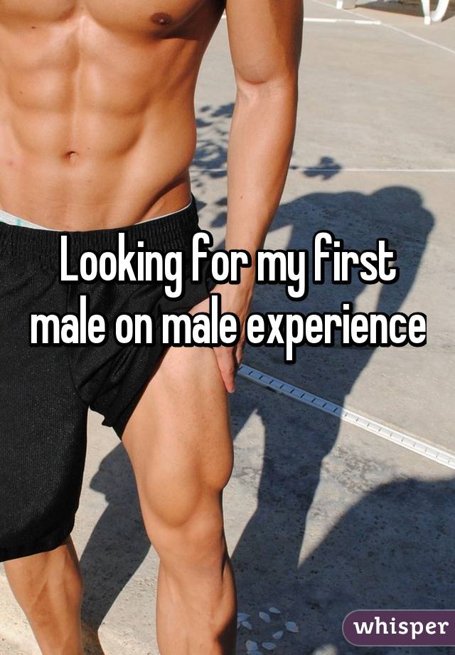 Looking for my first male on male experience 