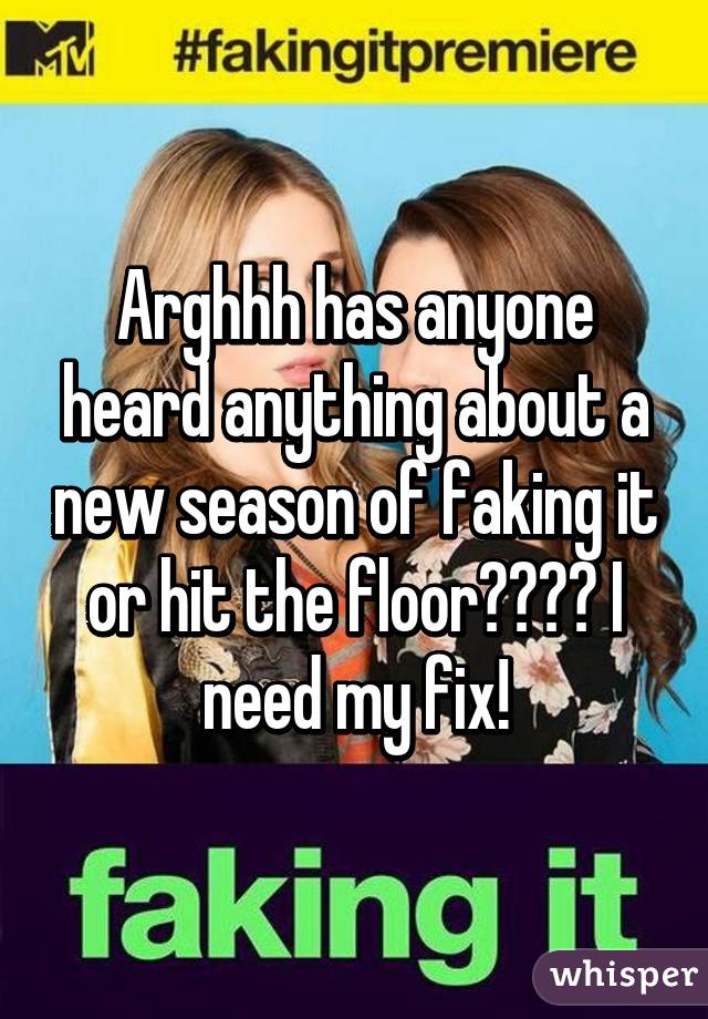 Arghhh has anyone heard anything about a new season of faking it or hit the floor???? I need my fix!