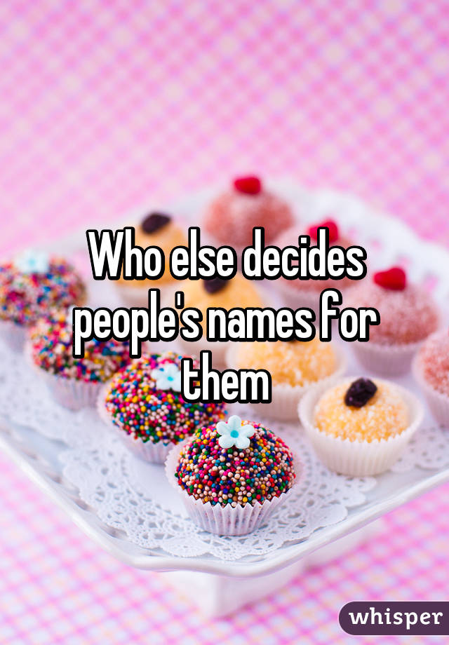 Who else decides people's names for them