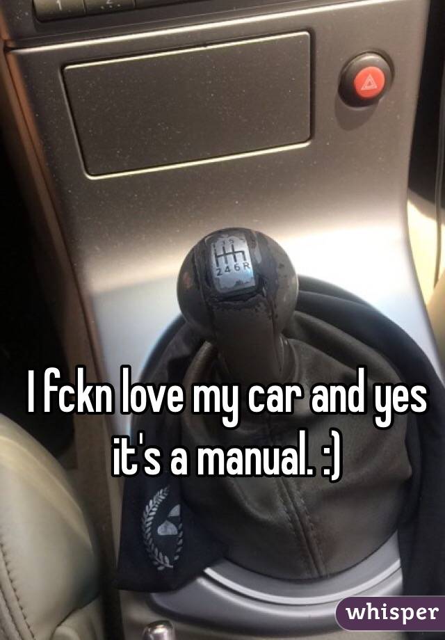 I fckn love my car and yes it's a manual. :) 