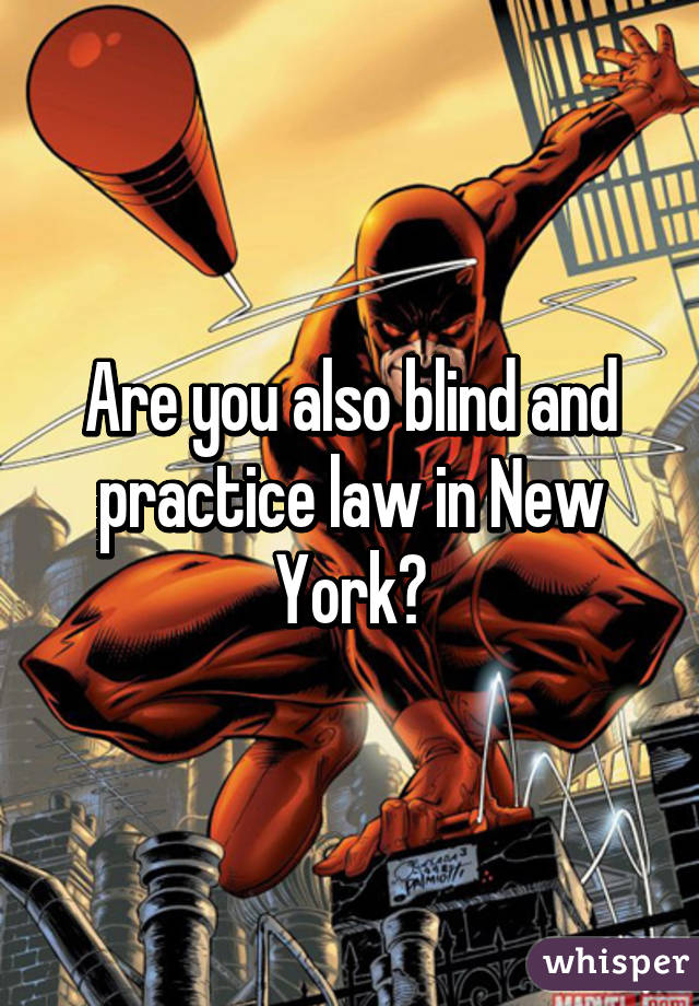 Are you also blind and practice law in New York?