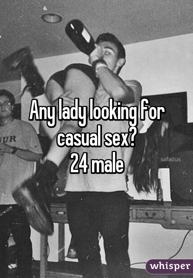 Any lady looking for casual sex?
24 male