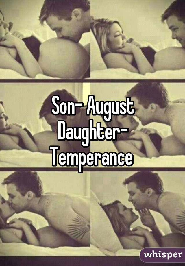 Son- August
Daughter- Temperance 