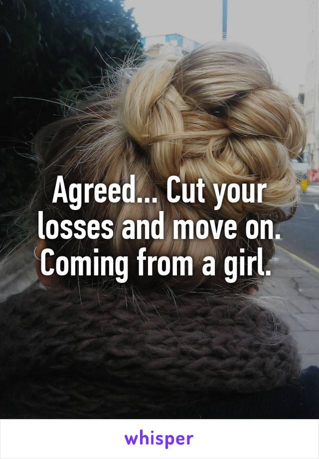 Agreed... Cut your losses and move on. Coming from a girl. 