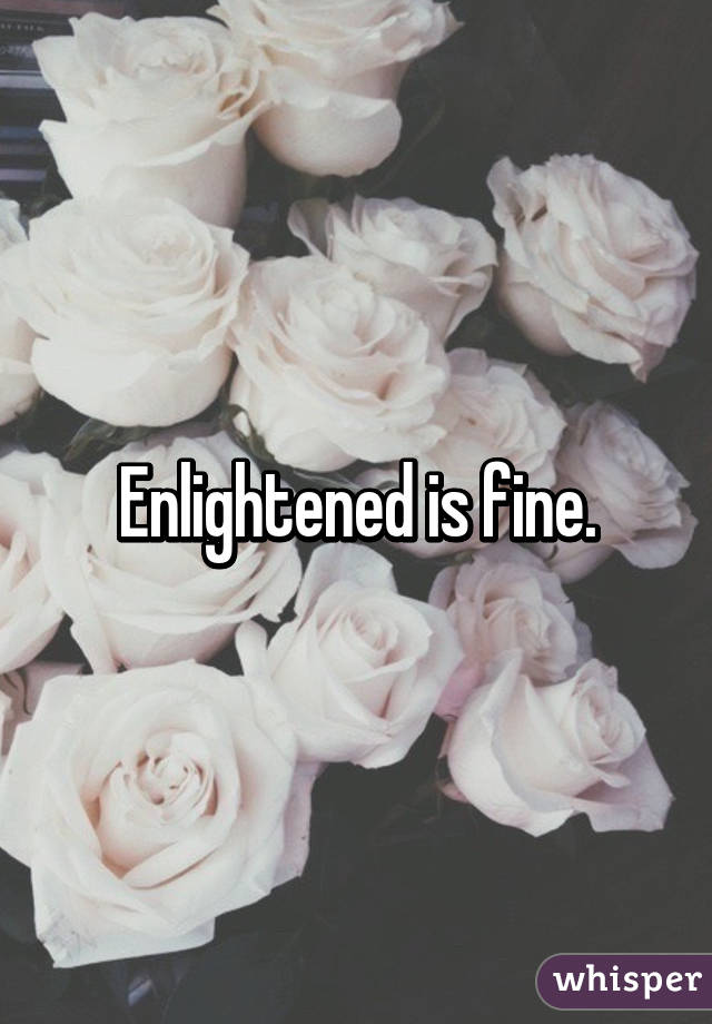 Enlightened is fine.