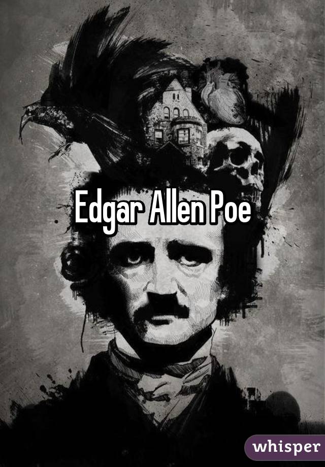 Edgar Allen Poe
