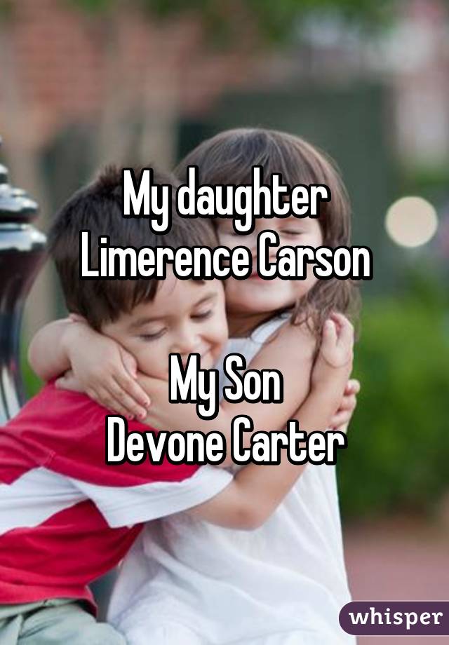 My daughter
Limerence Carson

My Son
Devone Carter