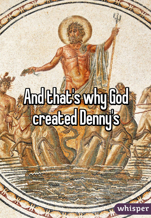 And that's why God created Denny's