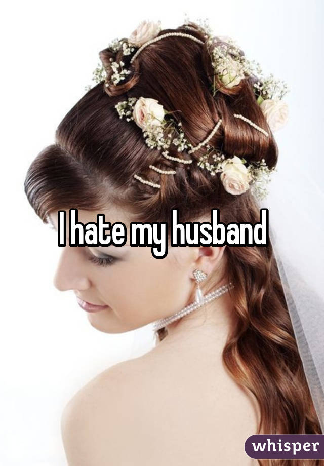 I hate my husband