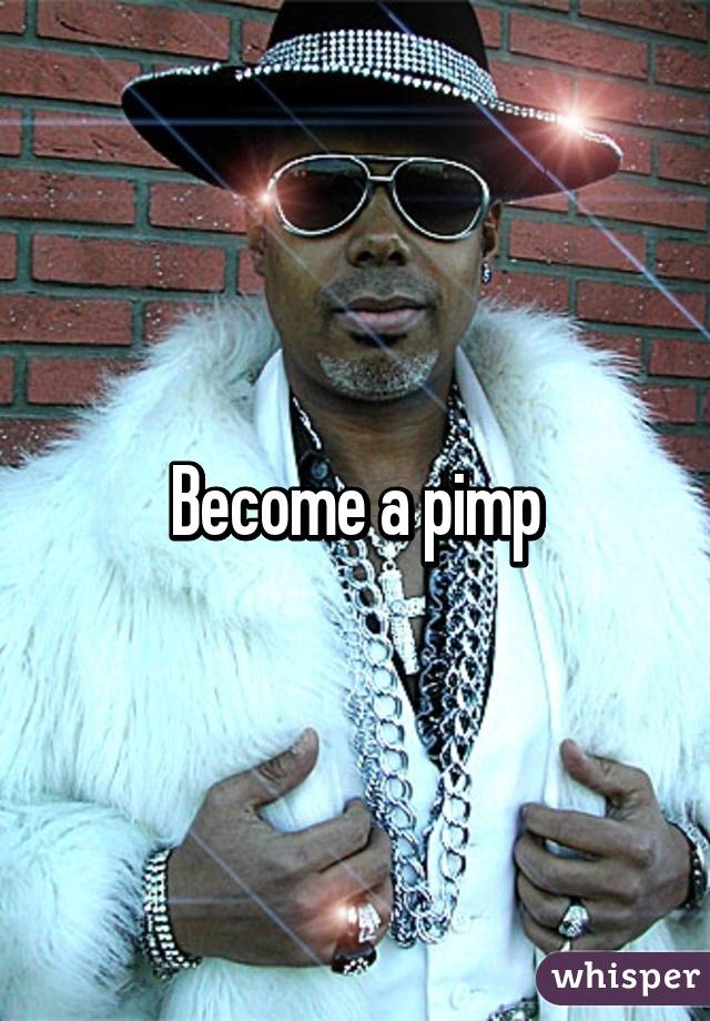 Become a pimp