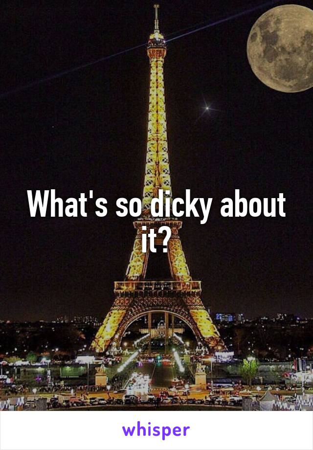 What's so dicky about it?