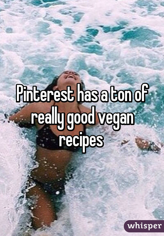 Pinterest has a ton of really good vegan recipes 