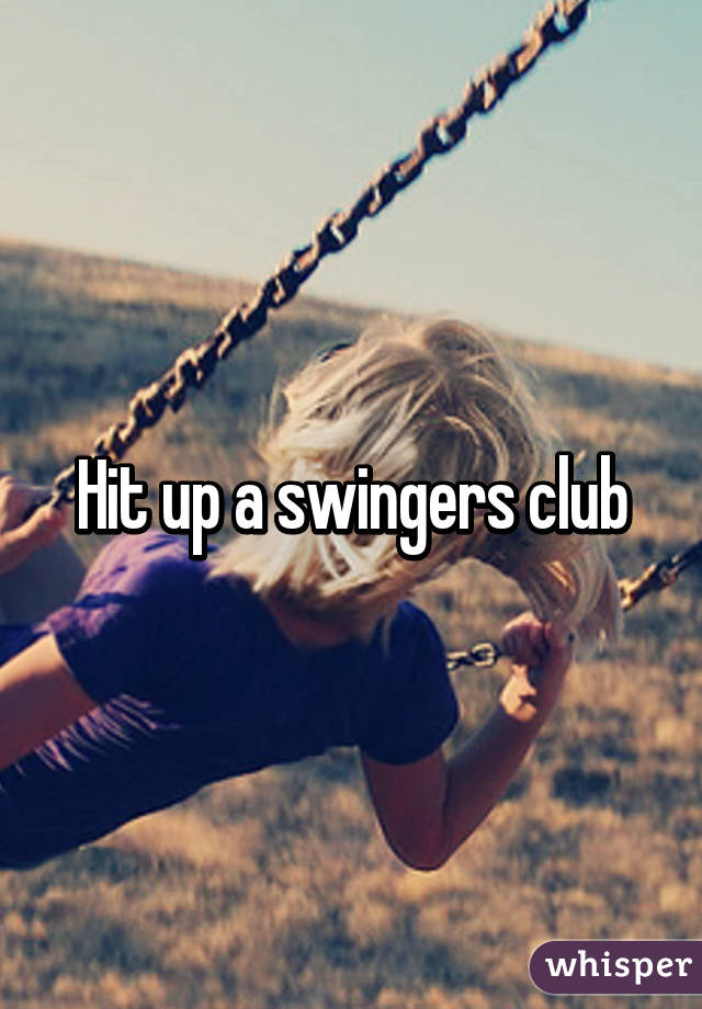 Hit up a swingers club