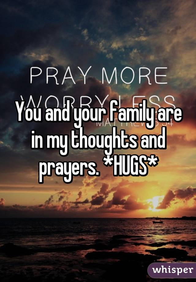 You and your family are in my thoughts and prayers. *HUGS*