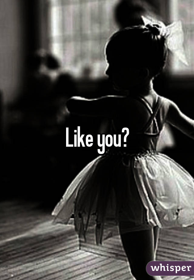 Like you?